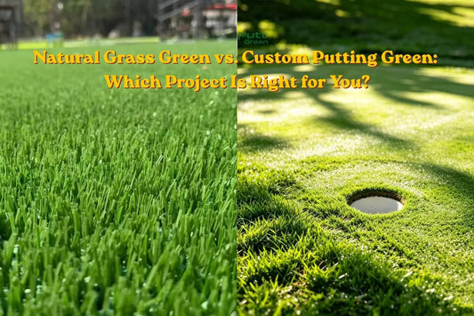 Natural Grass Green vs. Custom Putting Green: Which Project Is Right for You?